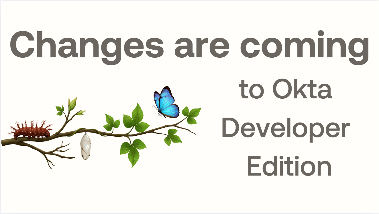 Changes Are Coming to the Okta Developer Edition Organizations