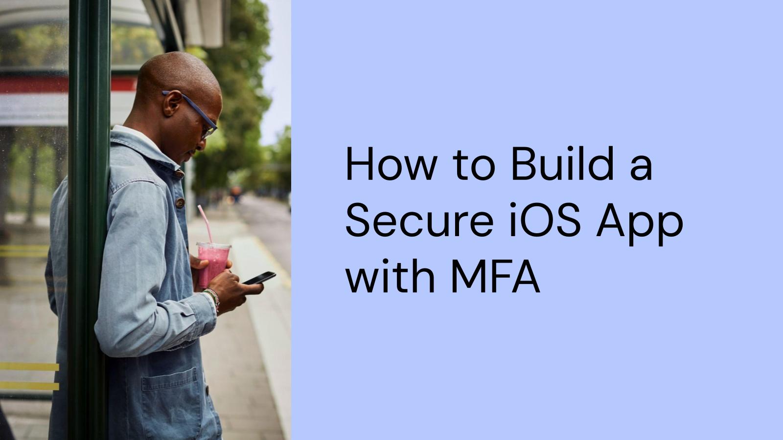 How to Build a Secure iOS App with MFA